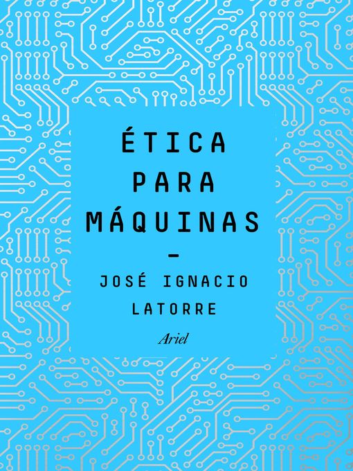 Title details for Ética para máquinas by José Ignacio Latorre Sentís - Available